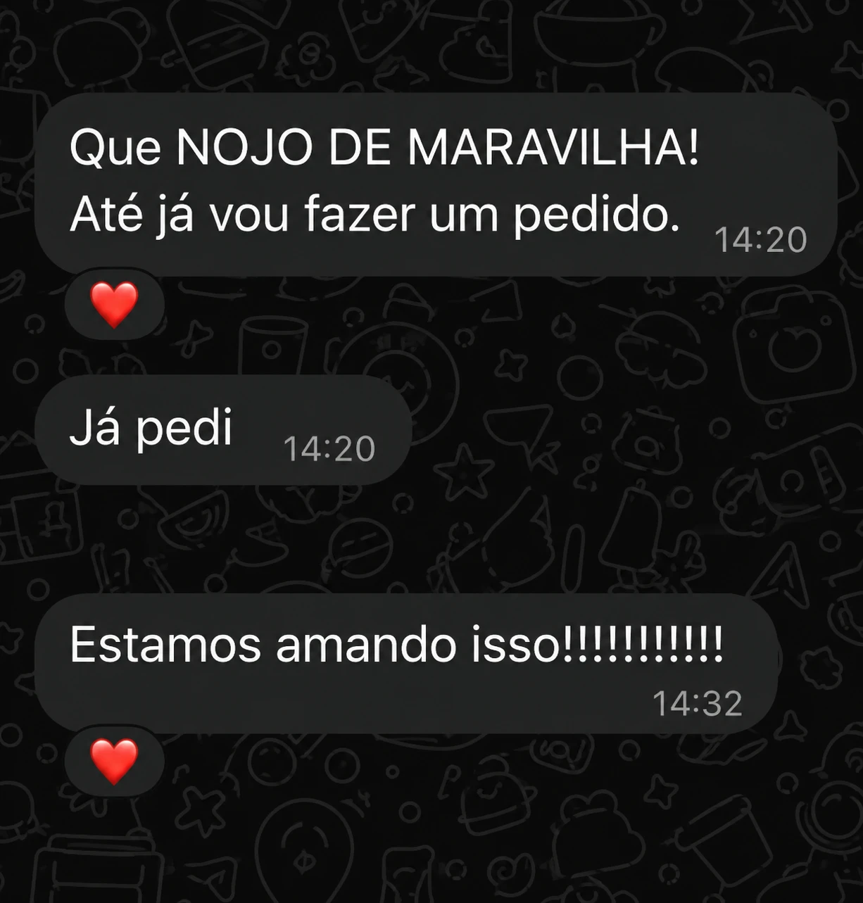 Mensagens da gestora no WhatsApp: "Que NOJO DE MARAVILHA! Até já vou fazer um pedido.", "Já pedi" e "Estamos amando isso!!!!!!!!!!"